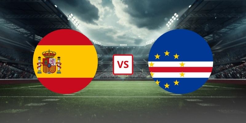 Soi Kèo Tây Ban Nha Vs Cape Verde 23h00 Ngày 15/06 - Bảng H World Cup 2026